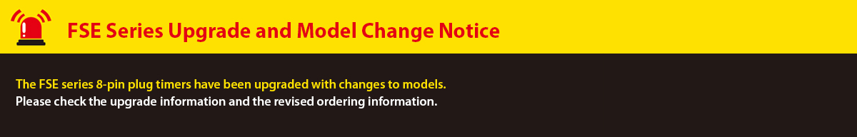 FSE Series Обновление and Model Change Notice. The FSE series 8-pin plug timers have been Обновлениеd with changes to models. Please check the Обновление information and the revised ordering information.
